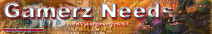 Gamerz Needs - For all your Gaming Needs!!